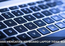 Cara Mengatasi Keyboard Laptop Lambat Respon